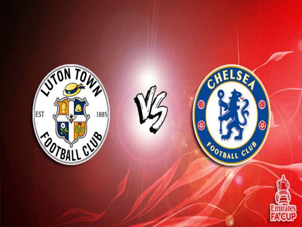 Dự đoán kèo Luton vs Chelsea, 2h15 ngày 3/3 - Cup FA