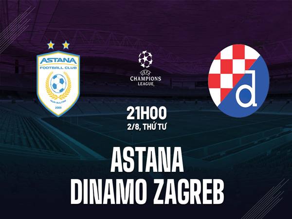 Nhận định Astana vs Dinamo Zagreb