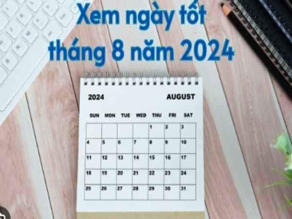 Các xác định ngày tốt tháng 8 năm 2024