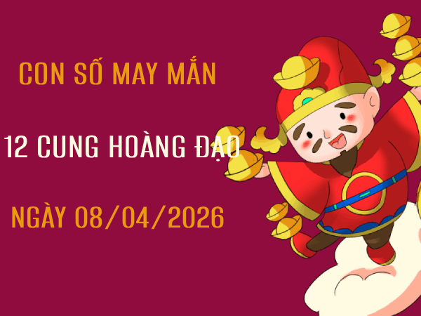 Phân tích con số may mắn 12 cung hoàng đạo ngày 8/4/2026